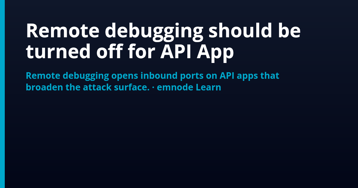 Remote debugging should be turned off for API App | Emnode